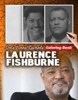 laurence fishburne dots lines spirals coloring book: New Relaxing Coloring Books for All Fans of laurence fishburne with Fun, Easy and Relaxing Designs - Wonderful Gift