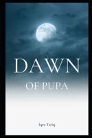 Dawn of Pupa