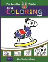 The Creative Toddler - First Coloring Book Ages 1-4 : Over 100 Objects and Animals to Color and Learn Words and Alphabet For Kids and Toddlers Ages 1-4