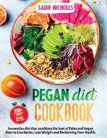 PEGAN DIET COOKBOOK : AN Innovative diet that combines the best of Paleo and Vegan diets to Live Better Lose Weight and IMPROVE Your Health 200+ Tasty and Quick Recipes + 21-day Meal Plan