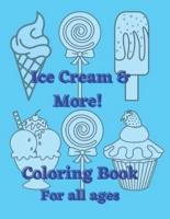 Ice Cream & More! Coloring Book: For All Ages