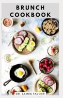BRUNCH COOKBOOK: Delicious And Easy Breakfast And Brunch Recipes For Tasty Cookbook For Every Occasion