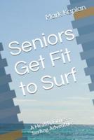 Seniors Get Fit to Surf: A Health, Fitness, Surfing Adventure
