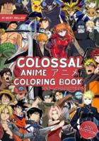 The Colossal Anime Coloring Book: 2021 Edition: Over 100 high-quality pages of your favorite Anime characters to color in!