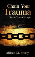 Chain Your Trauma : Train Your Change