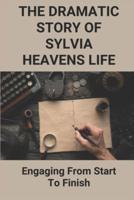 The Dramatic Story Of Sylvia Heavens Life