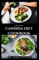 THE NEW CANDIDA DIET COOKBOOK: Dietary Guide And Delicious Recipes To Get Rid Off Candida Includes Meal Plan And Everything You Need o Know