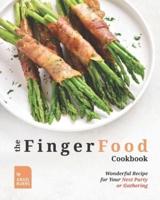 The Finger Food Cookbook: Wonderful Recipes for Your Next Party or Gathering
