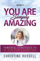 You Are Simply Amazing: Powerful Strategies to Be a Better, Loving You