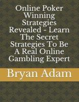 Online Poker Winning  Strategies Revealed - Learn The Secret Strategies To Be A Real Online Gambling Expert