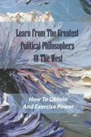 Learn From The Greatest Political Philosophers Of The West