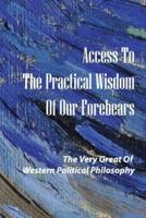 Access To The Practical Wisdom Of Our Forebears