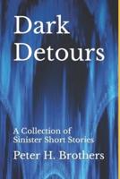 Dark Detours: A Collection of Sinister Short Stories