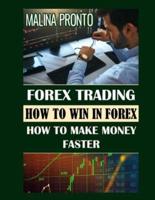 Forex Trading: How To Win In Forex: How To Make Money Faster