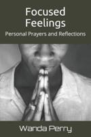 Focused Feelings : Personal Prayers and Reflections