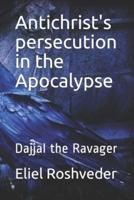 Antichrist's persecution in the Apocalypse: Dajjal the Ravager