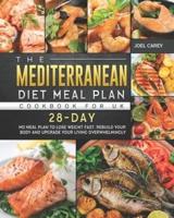 The Mediterranean Diet Meal Plan Cookbook for UK: 28-Day MD Meal Plan to Lose Weight Fast, Rebuild Your Body and Upgrade Your Living Overwhelmingly