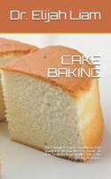 CAKE BAKING: The Complete Guide And Illustrative Guide On All You Need To Know On How To Make Your Apple Cider Cake Baking At Home.