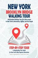 New York Brooklyn Bridge Walking Tour (New York Travel Guide): Self-Guided Walking Tour for close access to New York's Attractions, Sights, and the People. A Step-by-Step Tour Guide for New York's Most Popular Attractions.