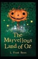 The Marvelous Land of Oz: Lyman Frank Baum (Fantasy, Classics, Literature) [Annotated]