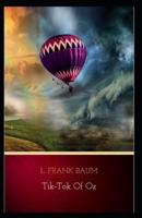Tik-Tok of Oz: Lyman Frank Baum (Classics, Literature) [Annotated]
