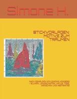 STICKVORLAGEN: MOTIVE ZUM TRÄUMEN: NACH GEMÄLDEN VON SIMONE HOMBERG - BLUMEN, LANDSCHAFTEN, NATUR, TIERE, MENSCHEN UND ABSTRAKTES