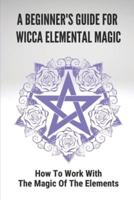 A Beginner's Guide For Wicca Elemental Magic