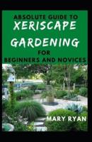 Absolute Guide To Xeriscape Gardening For Beginners And Novices