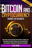 BITCOIN AND CRYPTOCURRENCY TRADING FOR BEGINNERS 2021/2022: Make Money with Bitcoin and Cryptocurrency Trading Like a Real Trader It Includes Bitcoin Value, Blockchain Basics, Cryptocurrency Mining and NFT Investing for Beginners