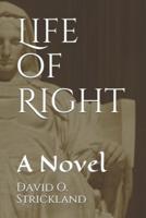 LIFE OF RIGHT: A Novel