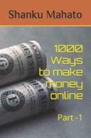 1000 Ways to make money online: Part -1