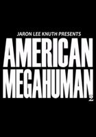 American Megahuman 2