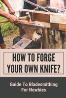How To Forge Your Own Knife?