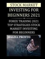 Stock Market Investing For Beginners 2021: Forex Trading 2021: Top Strategies Stock Market Investing For Beginners