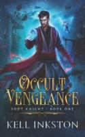 Occult Vengeance: an Explosive Dark Fantasy (Soot Knight: Book 1)