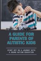 A Guide For Parents Of Autistic Kids