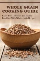 Whole Grain Cooking Guide