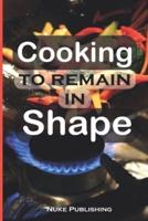 Cooking to Remain in Shape