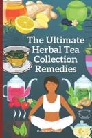 The Ultimate Herbal Tea Collection Remedies