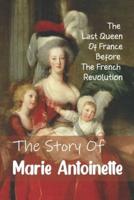 The Story Of Marie Antoinette