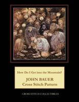 How Do I Get into the Mountain?: John Bauer Cross Stitch Pattern