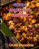 CREOLE CORNBREAD STUFFING: 150  recipe Delicious and Easy The Ultimate Practical Guide Easy bakes Recipes From Around The World creole cornbread stuffing cookbook