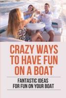 Crazy Ways To Have Fun On A Boat