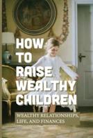 How To Raise Wealthy Children