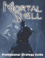 Mortal Shell : Professional Strategy Guide: Best Tips, Tricks, Walkthroughs and Strategies