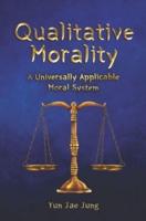 Qualitative Morality: A Universally Applicable Moral System