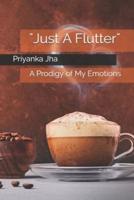 "Just A Flutter": A Prodigy of My Emotions