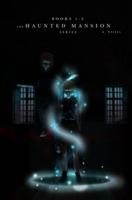 The Haunted Mansion Series: Books 1-3