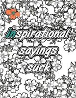 Inspirational Sayings Suck Volume 1