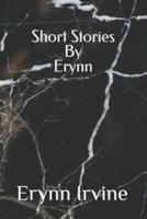Short Stories by Erynn: A collection of 12 short stories